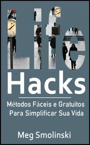Cover of the book Life Hacks: Métodos Fáceis e Gratuitos Para Simplificar Sua Vida by Robert Browning