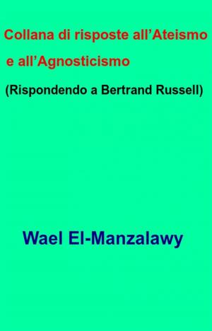 Cover of the book Collana Di Risposte All’Ateismo E All’Agnosticismo (Rispondendo A Bertrand Russell) by Annemarie Nikolaus