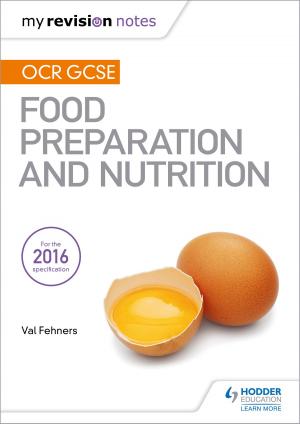 Cover of the book My Revision Notes: OCR GCSE Food Preparation and Nutrition by Judith Adams, Mary Riley, Maria Ferreiro Peteiro