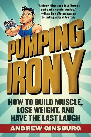 Cover of the book Pumping Irony by Monte Burch