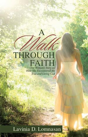 Cover of the book A Walk Through Faith by Reuben Lachmansingh
