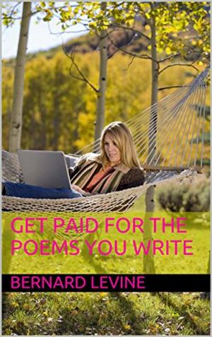 Cover of the book Get Paid For the Poems You Write by Bernard Levine