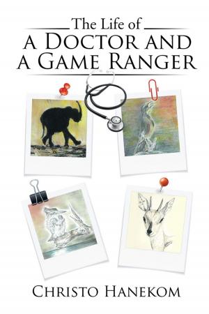 Cover of the book The Life of a Doctor and a Game Ranger by Anne Wigglebottom