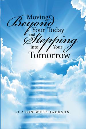 Cover of the book Moving Beyond Your Today and Stepping into Your Tomorrow by Sandra Allbee Lacy