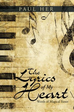 Cover of the book The Lyrics of My Heart by Dennis R. Floyd