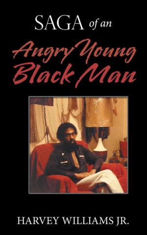 Cover of the book Saga of an Angry Young Black Man by Curtis Bent, Kathleen Bent, W. P. Lear