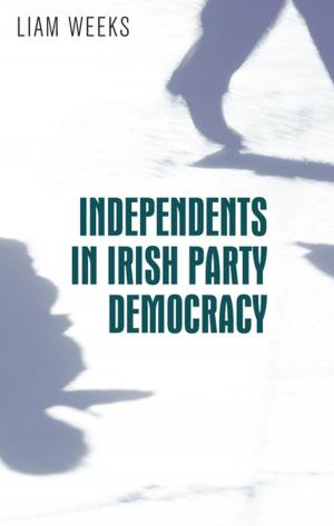 Cover of the book Independents in Irish party democracy by Andrew L. Bozeman