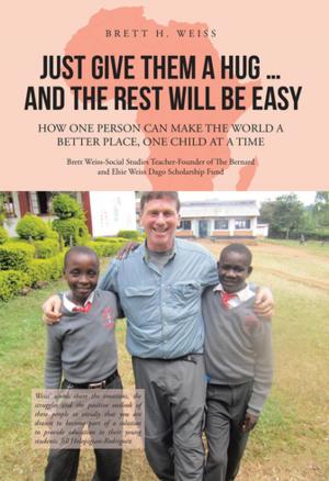 Cover of the book Just Give Them a Hug . . . and the Rest Will Be Easy by Dr. John J. Petrovic