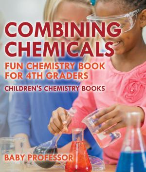 Cover of Combining Chemicals - Fun Chemistry Book for 4th Graders | Children's Chemistry Books