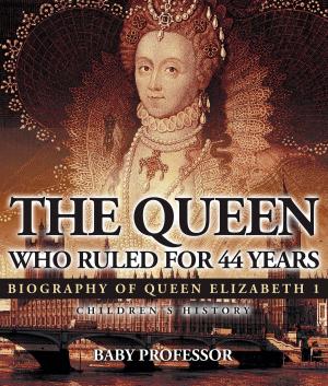 bigCover of the book The Queen Who Ruled for 44 Years - Biography of Queen Elizabeth 1 | Children's Biography Books by 