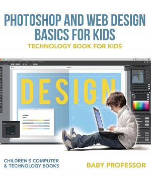 Cover of Photoshop and Web Design Basics for Kids - Technology Book for Kids | Children's Computer & Technology Books