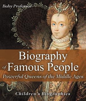 Cover of the book Biography of Famous People - Powerful Queens of the Middle Ages | Children's Biographies by Greg Curtis