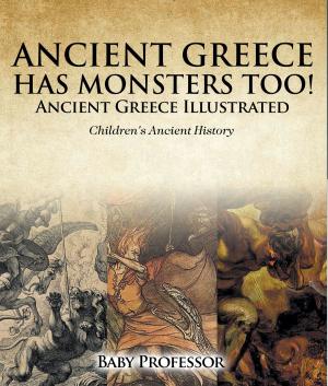 Cover of Ancient Greece Has Monsters Too! Ancient Greece Illustrated | Children's Ancient History