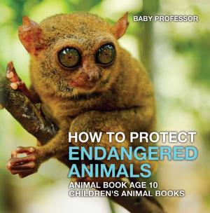 Cover of How To Protect Endangered Animals - Animal Book Age 10 | Children's Animal Books