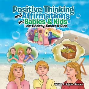 Cover of the book Positive Thinking and Affirmations for Babies & Kids by Louise Truscott