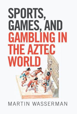 Cover of the book Sports, Games, and Gambling in the Aztec World by Linda Wright