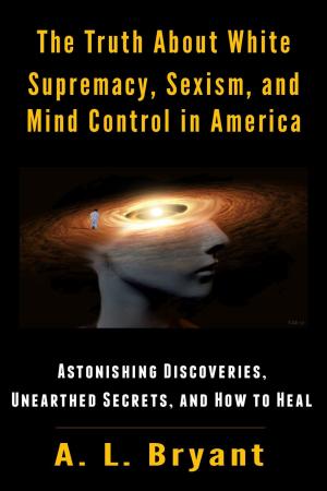 Cover of the book The Truth About White Supremacy, Sexism, And Mind Control in America by Kimberly Simpson