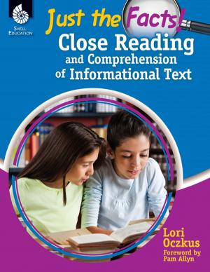 Cover of the book Just the Facts!: Close Reading and Comprehension of Informational Text by Jennifer Overend Prior