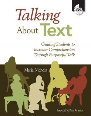 Cover of the book Talking About Text: Guiding Students to Increase Comprehension Through Purposeful Talk by Ted H. Hull