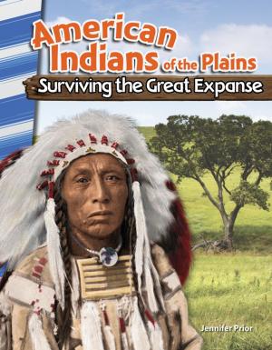 Cover of the book American Indians of the Plains: Surviving the Great Expanse by Kristy Stark
