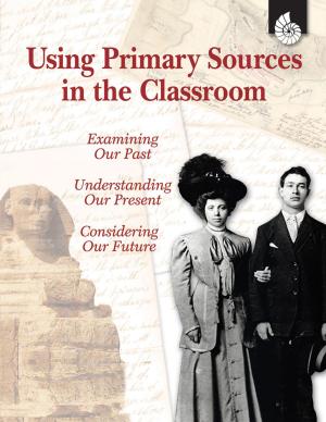 Cover of the book Using Primary Sources in the Classroom by Joshua BishopRoby