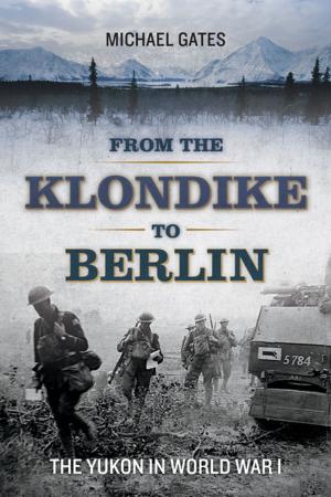Cover of the book From the Klondike to Berlin by Grant Lawrence