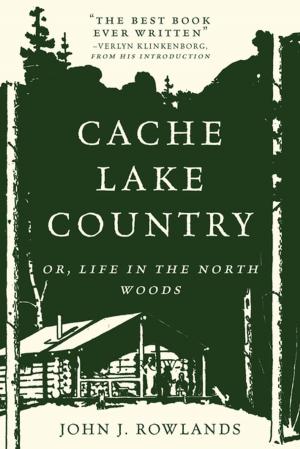Cover of the book Cache Lake Country: Or, Life in the North Woods by Amy K. Brown