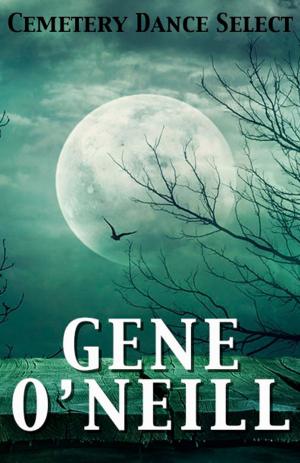 Cover of the book Cemetery Dance Select: Gene O'Neill by Brett McBean