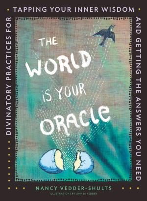 Cover of the book The World is Your Oracle by Skye Alexander, Anne Schneider