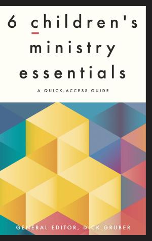 Cover of the book 6 Children's Ministry Essentials by Kay Burnett