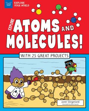 Cover of the book Explore Atoms and Molecules! by Kris Bordessa