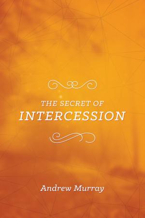 Cover of the book The Secret of Intercession by Michael Catt