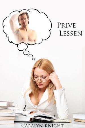 Cover of the book Prive lessen by Caralyn Knight