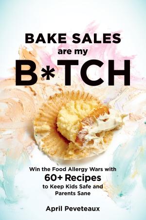 Cover of the book Bake Sales Are My B*tch by Lisa White, Glenys Falloon, Hayley Richards, Anne Clark, Karina Pike
