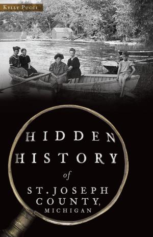 Cover of the book Hidden History of St. Joseph County, Michigan by Thom Nickels