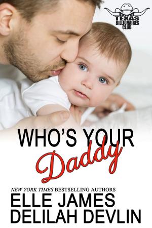 Cover of the book Who's Your Daddy by Elle James, Delilah Devlin