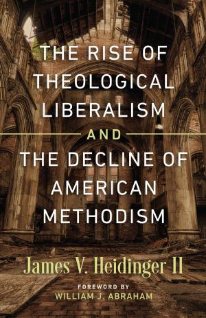 Cover of The Rise of Theological Liberalism and the Decline of American Methodism