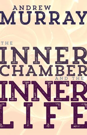 Cover of the book The Inner Chamber and the Inner Life by Charles Hunter, Frances Hunter