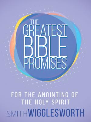 Cover of the book The Greatest Bible Promises for the Anointing of the Holy Spirit by John G. Lake, Roberts Liardon
