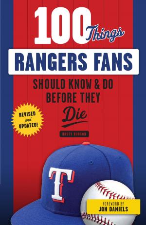 Cover of the book 100 Things Rangers Fans Should Know & Do Before They Die by Lisa M. Bolt Simons