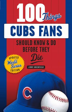 Cover of the book 100 Things Cubs Fans Should Know & Do Before They Die by Christopher Walsh, Christopher Walsh