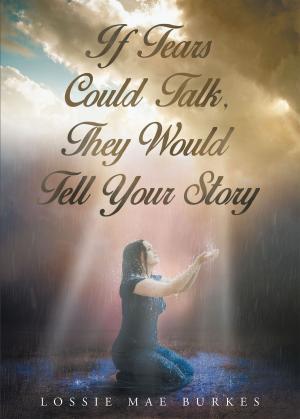 Cover of the book If Tears Could Talk, They Would Tell Your Story by Jessica Linhart