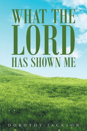 Cover of the book What The Lord Has Shown Me by Keith O. Gingrich