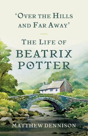 Cover of the book Over the Hills and Far Away: The Life of Beatrix Potter by Peter Danish