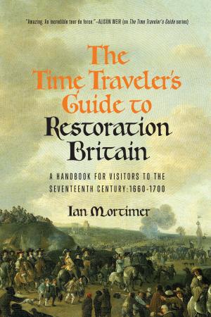 bigCover of the book The Time Traveler's Guide to Restoration Britain: A Handbook for Visitors to the Seventeenth Century: 1660-1699 by 