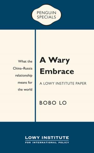 Cover of the book A Wary Embrace: A Lowy Institute Paper: Penguin Special by Roger McDonald