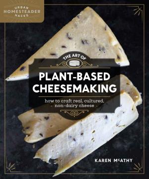 Cover of the book The Art of Plant Based Cheesmaking by Nicole Caldwell