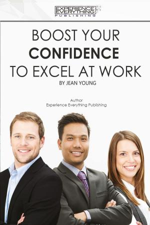 Book cover of Boost Your Confidence To Excel At Work