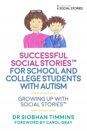 Cover of the book Successful Social Stories™ for School and College Students with Autism by Martha Hartnett, Stephen Shore