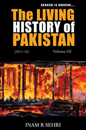 Cover of the book The Living History of Pakistan (2011 - 2016): Volume III by Barbara Furguson